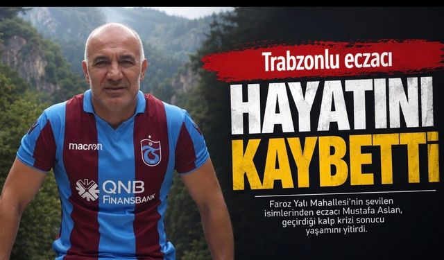 Trabzon’da Eczacı Mustafa Aslan’ın Vefatı Sevenlerini Üzdü