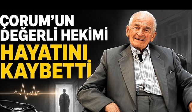 Çorum’un tanınmış hekimi Dr. Rıfat Patır yaşamını yitirdi