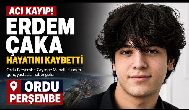Erdem Çaka hayatını kaybetti: Ordu Perşembe’den acı haber
