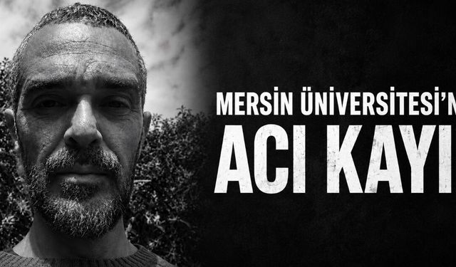 Mersin Üniversitesi’nde Acı Kayıp: Öğr. Gör. Juan Botella Lucas Hayatını Kaybetti