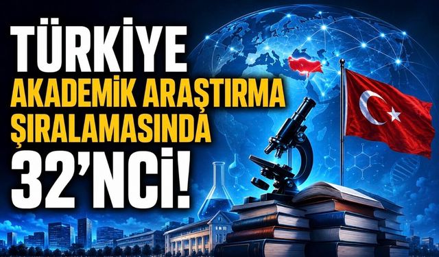 Türkiye Akademik Araştırma Gücünde Dünyada 32’nci Sıraya Yükseldi