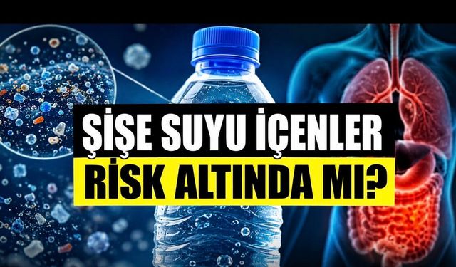 Şişe Suyu İçenler Risk Altında mı? Mikroplastik Endişesi Büyüyor