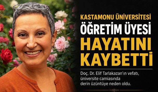 Kastamonu Üniversitesi’nde Acı Kayıp: Doç. Dr. Elif Tarlakazan Hayatını Kaybetti