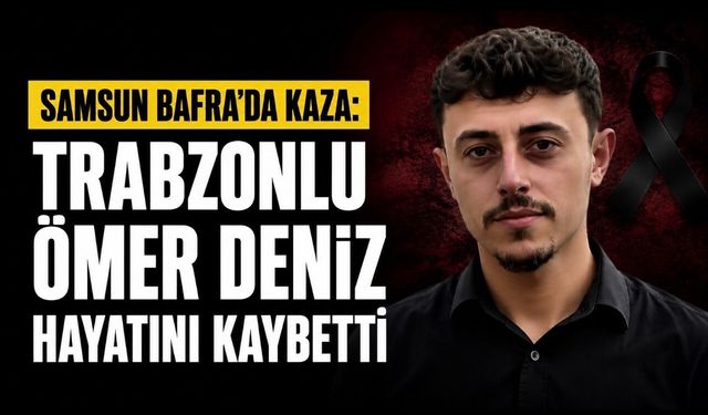 Samsun Bafra’daki Motosiklet Kazasında Trabzonlu Ömer Deniz Hayatını Kaybetti
