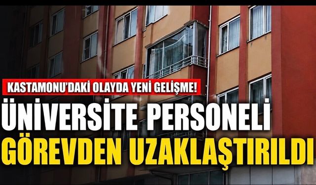 Kastamonu’daki Olayda Yeni Gelişme: Üniversite Personeli Görevden Uzaklaştırıldı