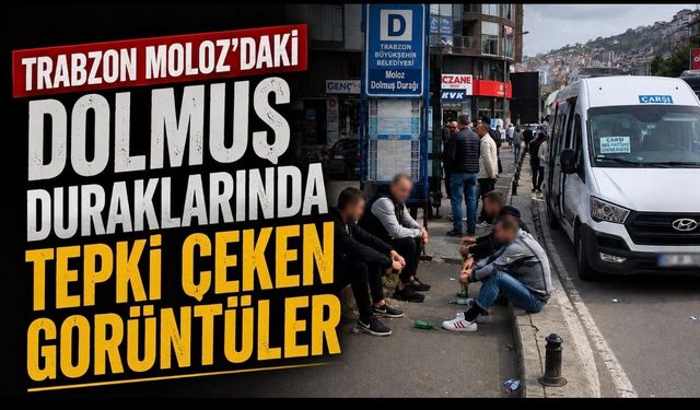Trabzon’da Dolmuş Durakları Çevresindeki Görüntüler Tepki Çekti