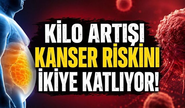 Yetişkinlikte Kilo Artışı Bazı Kanserlerde Riski İkiye Katlayabiliyor
