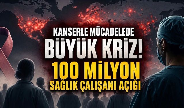 Kanserle Mücadelede Alarm: 2050’ye Kadar 100 Milyon Sağlık Çalışanı Açığı Bekleniyor