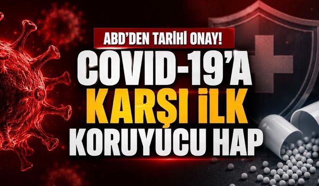 ABD’den COVID-19’a Karşı İlk Koruyucu Hap Onayı: Temastan Sonra Hastalığı Önlemeyi Hedefliyor