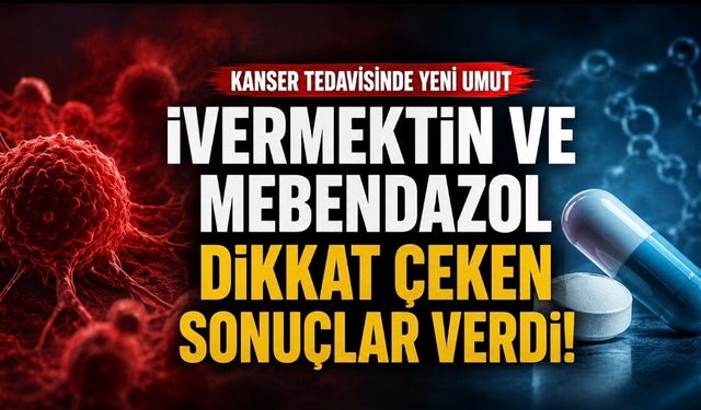 Kanserde Yeni Umut: İvermektin ve Mebendazol Kombinasyonu Dikkat Çeken Sonuçlar Verdi