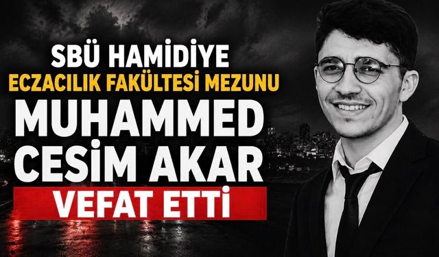 SBÜ Hamidiye Eczacılık Fakültesi Mezunu Muhammed Cesim Akar Vefat Etti