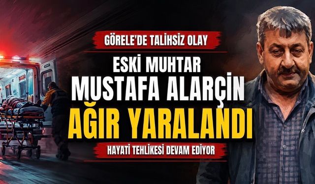 Görele’de Eski Muhtar Mustafa Alarçin Ağır Yaralandı