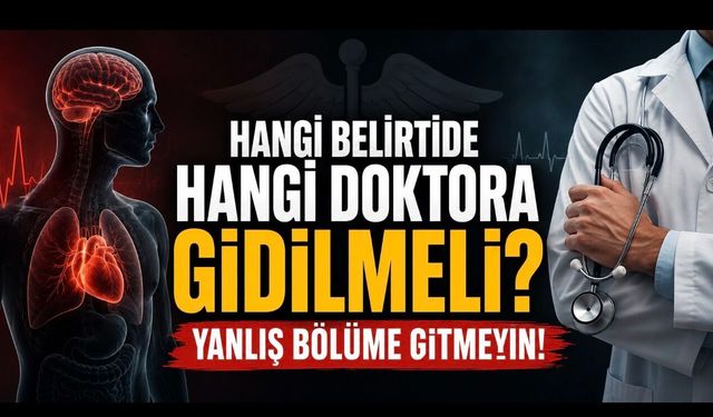 Hangi Belirtide Hangi Doktora Gidilmeli? Yanlış Bölüme Gitmemek İçin Klinik Rehber