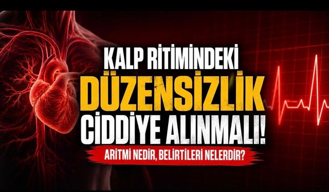Kalp Ritmindeki Düzensizlik Ciddiye Alınmalı: Aritmi Nedir, Belirtileri Nelerdir?