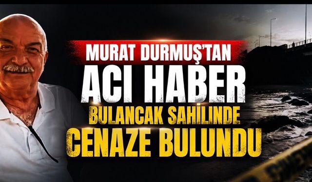 Murat Durmuş’tan Acı Haber: Bulancak Sahilinde Cenaze Bulundu