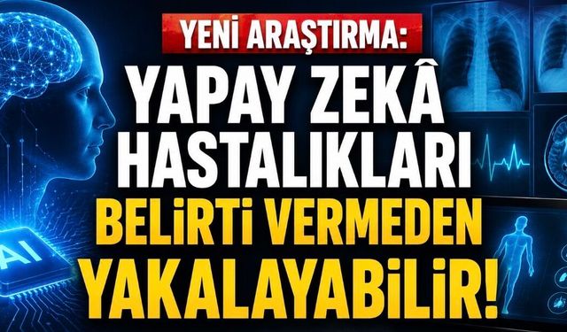 Yapay Zekâ Hastalık Risklerini Belirti Vermeden Önce Gösterebilir