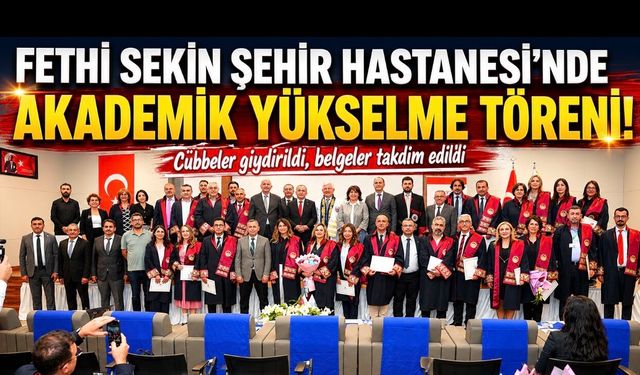 Fethi Sekin Şehir Hastanesi’nde Akademik Yükselme Heyecanı