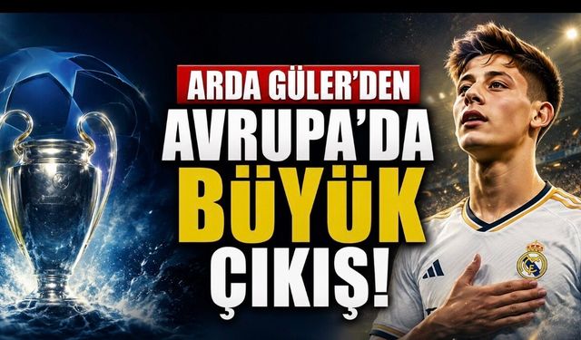 Arda Güler Avrupa’daki Çıkışıyla Gündemde