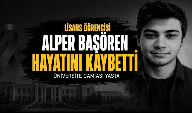 Ufuk Üniversitesi Öğrencisi Alper Başören Hayatını Kaybetti