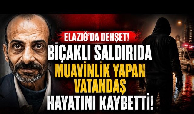 Elazığ’da Bıçaklı Saldırı: Minibüslerde Yaşayan Vatandaş Hayatını Kaybetti