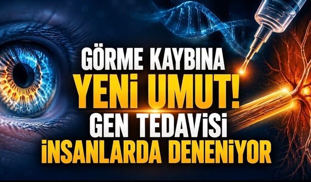 Görme Kaybı İçin Yeni Gen Tedavisi İlk Kez İnsanlarda Deneniyor