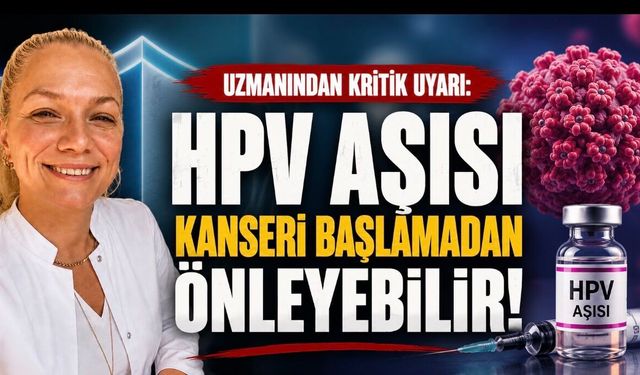 Doç. Dr. Semiha Çelik Ekinci: HPV Aşısı Bazı Kanserleri Daha Ortaya Çıkmadan Önleyebilir