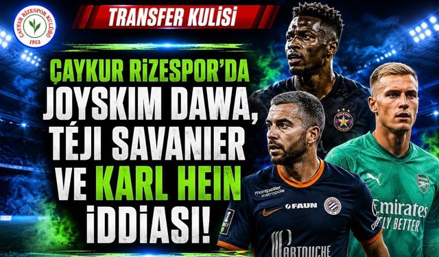 Çaykur Rizespor’da Joyskim Dawa, Téji Savanier ve Karl Hein iddiası