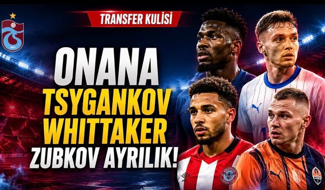Trabzonspor’da Transfer Hareketliliği! Onana, Tsygankov ve Whittaker Kulislerde