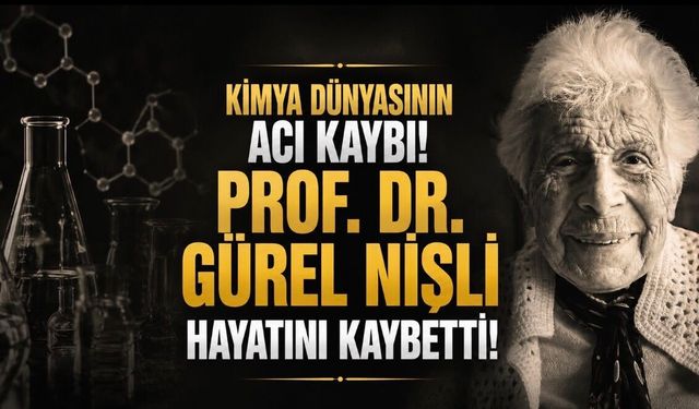 Kimya Dünyasının Acı Kaybı: Prof. Dr. Gürel Nişli Hayatını Kaybetti