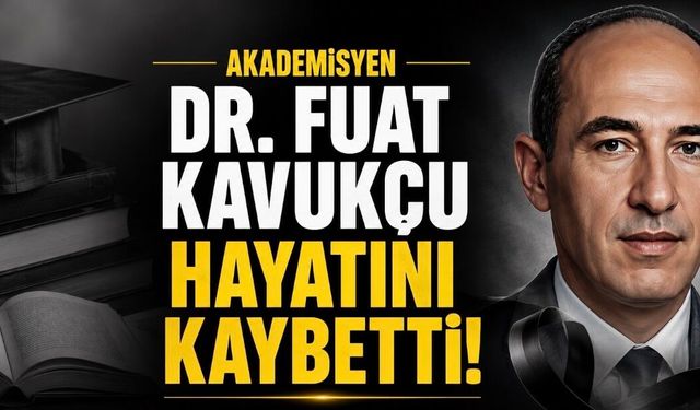 Akademisyen Dr. Fuat Kavukçu Hayatını Kaybetti