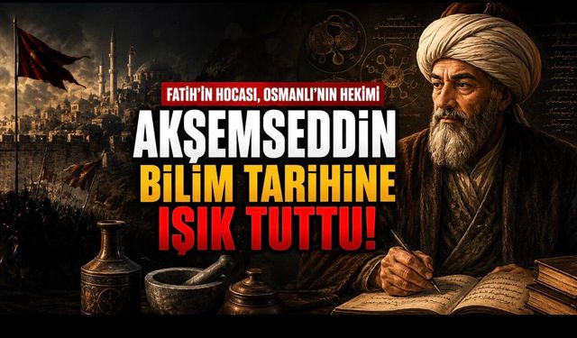 Akşemseddin Kimdir? Hayatı, Eserleri, Hekimliği ve Fatih Sultan Mehmed’e Etkisi