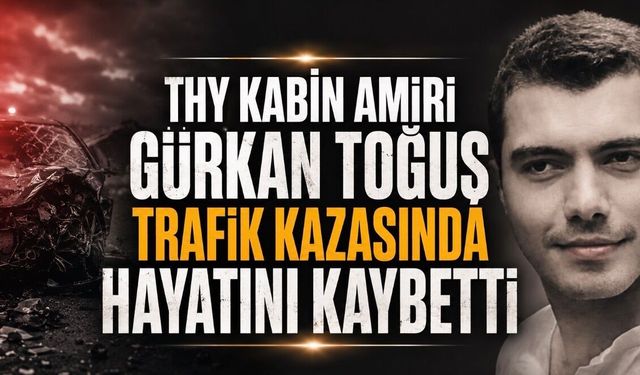 THY Kabin Amiri Gürkan Toğuş Hayatını Kaybetti