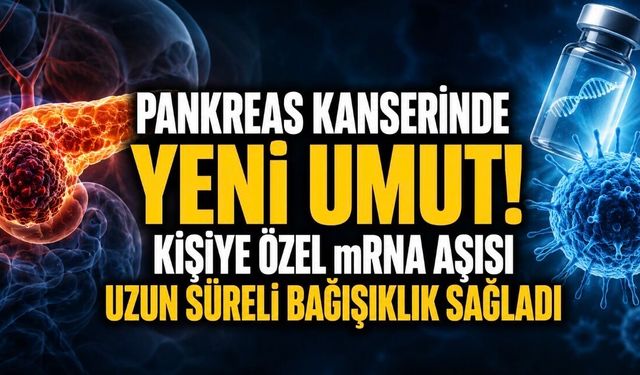 Kişiselleştirilmiş mRNA Aşısı Pankreas Kanserinde Umut Verdi