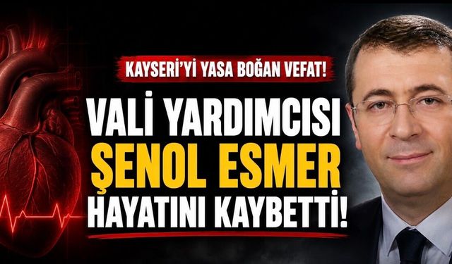 Kayseri Vali Yardımcısı Şenol Esmer Hayatını Kaybetti