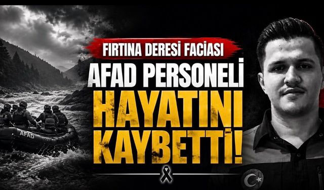 Fırtına Deresi Faciasında Acı Kayıp: AFAD Personeli Ömer Faruk Özkan Hayatını Kaybetti
