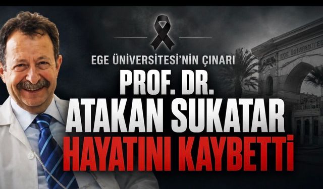 Prof. Dr. Atakan Sukatar Hayatını Kaybetti
