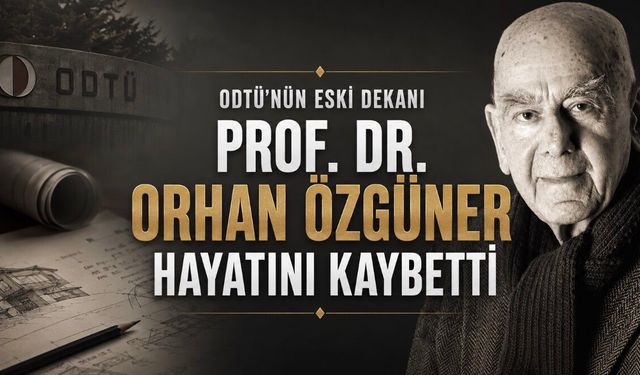 ODTÜ Mimarlık Fakültesi’nin Eski Dekanı Prof. Dr. Orhan Özgüner Hayatını Kaybetti