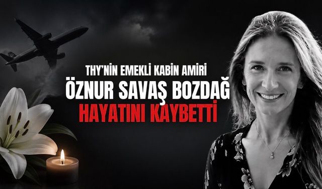 THY’nin Emektar Kabin Amiri Öznur Savaş Bozdağ Hayatını Kaybetti