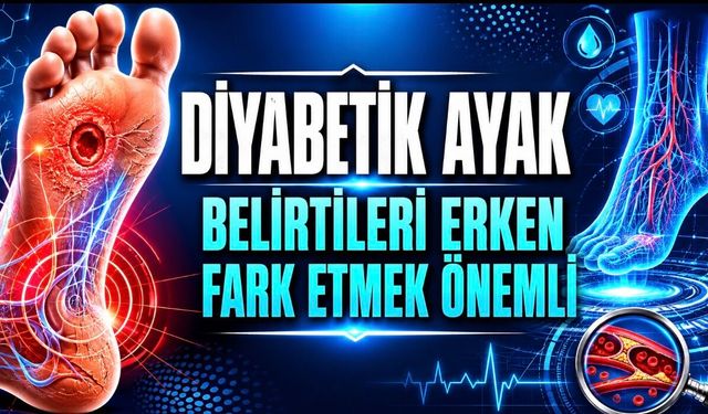 Diyabetik Ayak Nasıl Anlaşılır? Belirtileri, Tedavisi ve Risk Grupları