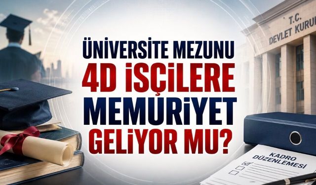 Üniversite Mezunu 4D İşçilere Memuriyet Gelecek Mi? Kulislerde Yeni Hareketlilik