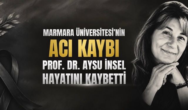 Marmara Üniversitesi’nin Acı Kaybı: Prof. Dr. Aysu İnsel Vefat Etti
