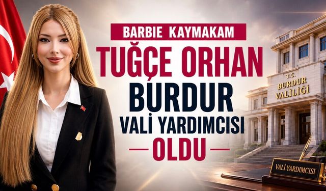 Barbie Kaymakam Tuğçe Orhan Burdur Vali Yardımcısı Oldu