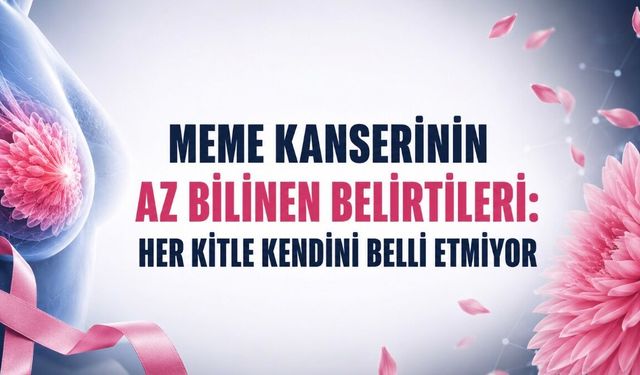 Meme Kanserinin Az Bilinen Belirtileri: Her Kitle Kendini Belli Etmiyor