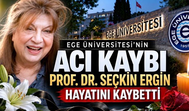 Ege Üniversitesi’nin Acı Günü: Prof. Dr. Seçkin Ergin Hayatını Kaybetti