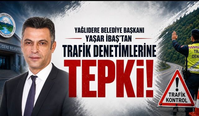 Yağlıdere Belediye Başkanı Yaşar İbaş’tan Trafik Denetimlerine Tepki