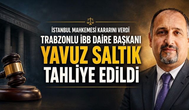 Trabzonlu İBB Daire Başkanı Yavuz Saltık Tahliye Edildi