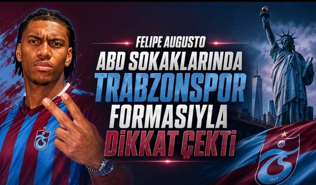 Felipe Augusto ABD Sokaklarında Trabzonspor Formasıyla Dikkat Çekti