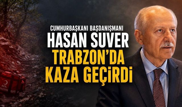 Cumhurbaşkanı Başdanışmanı Hasan Suver Trabzon’da Kaza Geçirdi