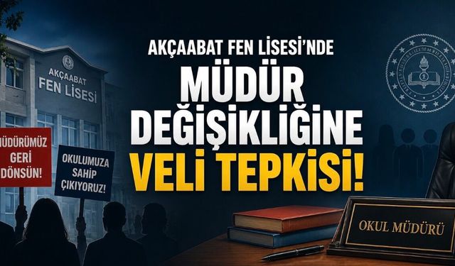 Akçaabat Fen Lisesi’nde Müdür Değişikliği Velilerin Tepkisine Neden Oldu