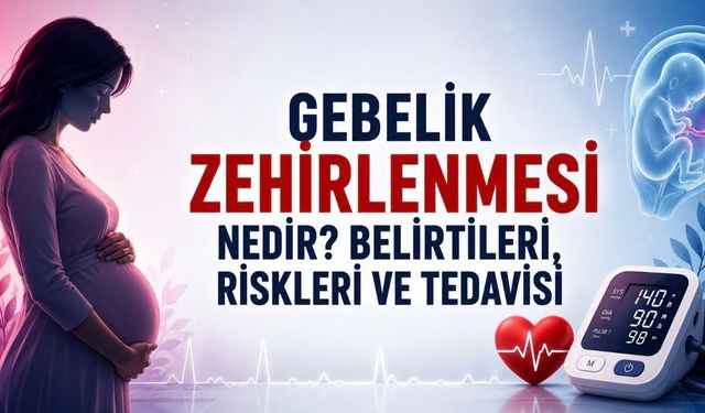 Gebelik Zehirlenmesi (Preeklampsi) Nasıl Anlaşılır? Belirtileri ve Tedavi Süreci
